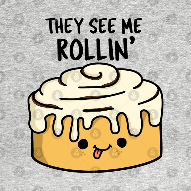 The See Me Rollin Cute Cinamon Roll Pun by punnybone